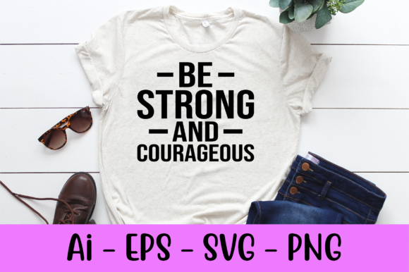 Be Strong and Courageous Shirt Svg