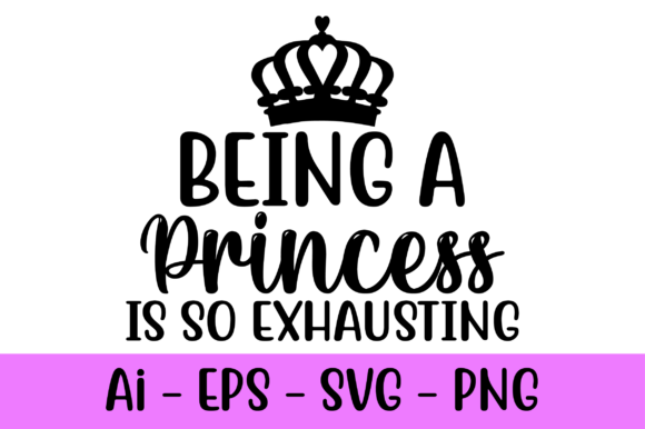 Being a Princess is so Exhausting Svg