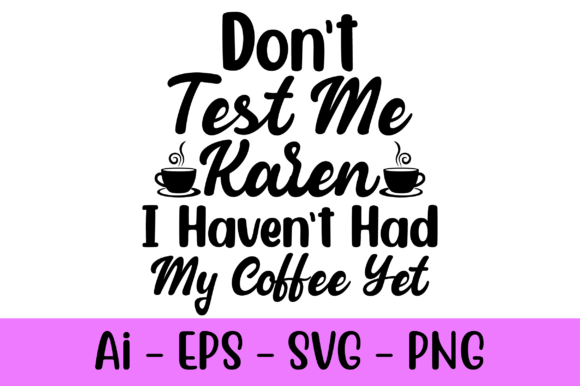 Don't Test Me Karen I Haven't Had My SVG