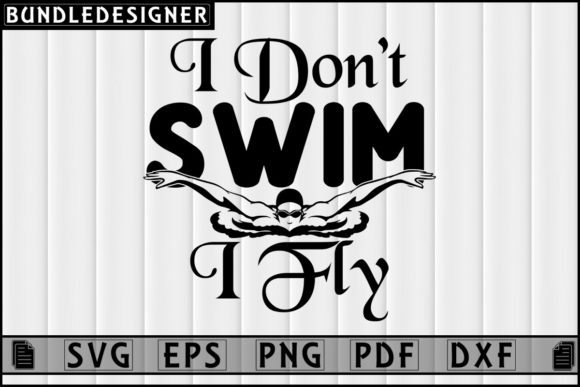I Don’t Swim I Fly-Swimming T-shirt Svg
