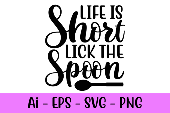 Life is Short Lick the Spoon Svg