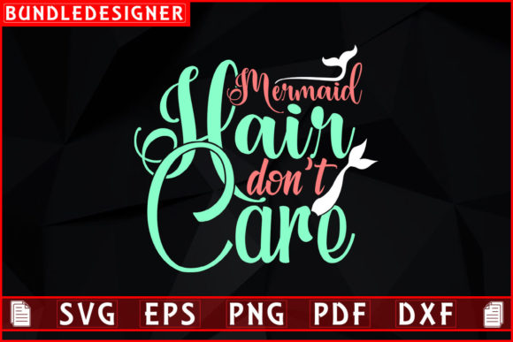 Mermaid Hair Don’t Care-Svg Graphic File